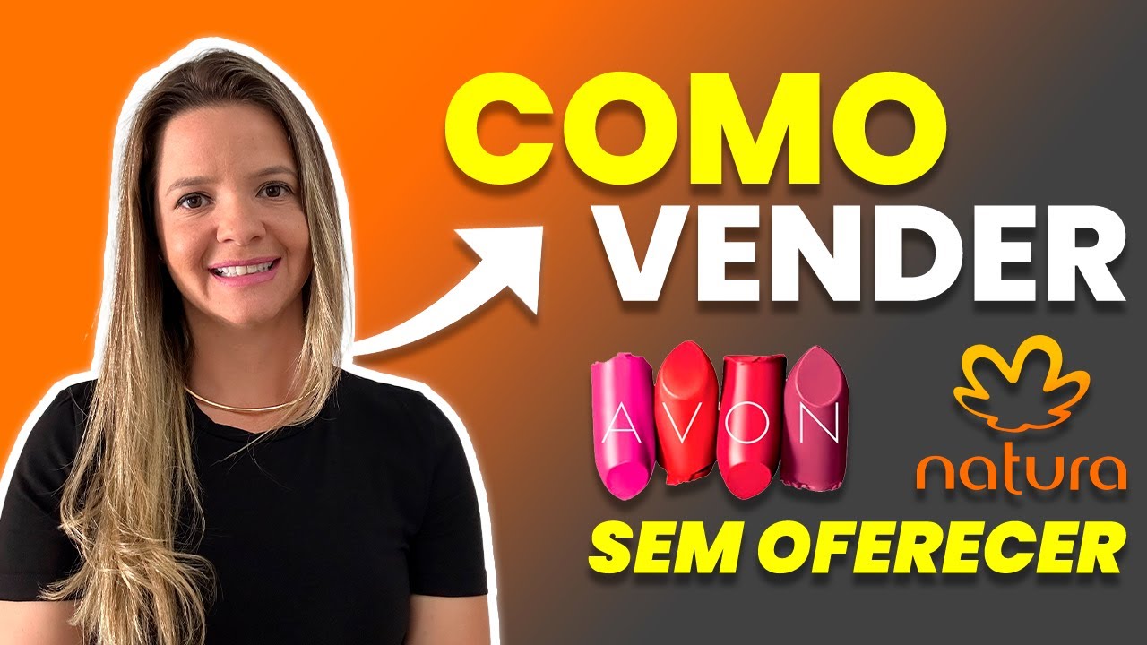 Como vender Natura e Avon  SEM OFERECER - MÉTODO VALIDADO