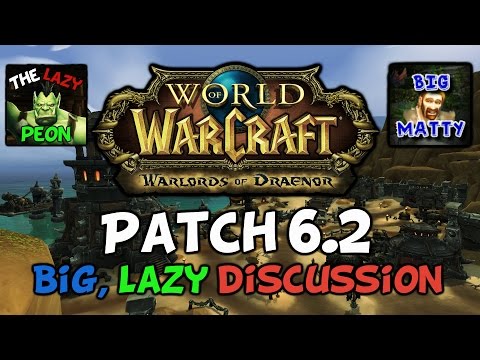 World Of Warcraft Warlords Of Draenor Patch 6 2: A Big Lazy Discussion