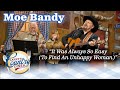 MOE BANDY laments that IT WAS ALWAYS SO EASY (TO FIND AN UNHAPPY WOMAN)!