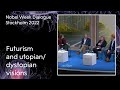 Futurism and utopian/dystopian visions. The future of life - Nobel Week Dialogue 2022