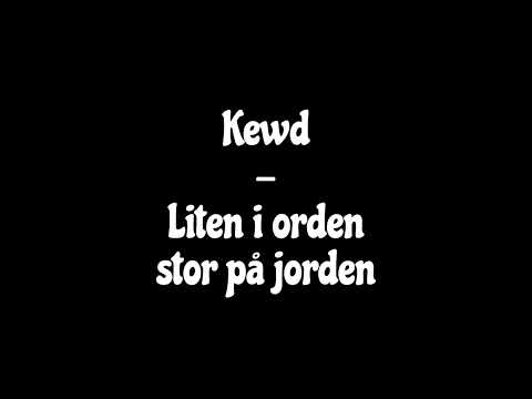 Kewd - Liten i orden stor på jorden