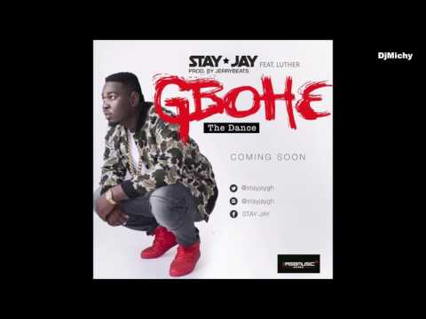 Stay Jay Ft. Luther - Gbohe (Prod. by JerryBeats) NEW MUSIC 2016