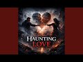 Haunting Love
