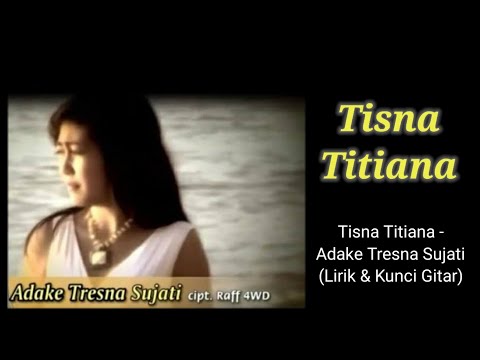 ADAKE TRESNA SUJATI - TISNA TITIANA (LIRIK & KUNCI GITAR)