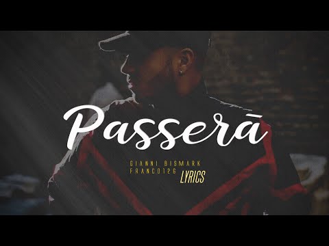 Gianni Bismark, Franco126 - Passerà (Testo) 🎵