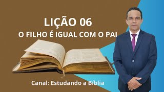 LIÇÃO 06: O FILHO É IGUAL COM O PAI. 1º Trimestre de 2025-CPAD.
