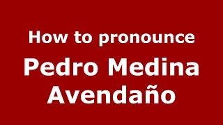 How to pronounce Pedro Medina Avendaño