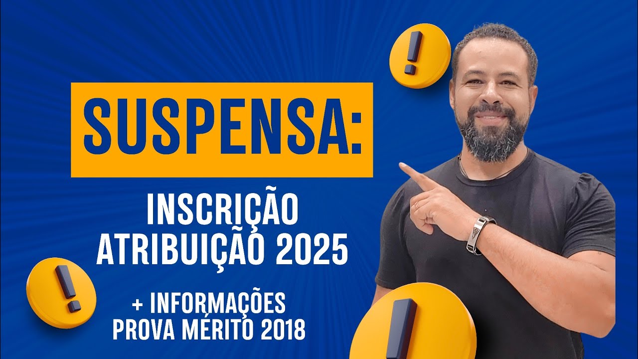 SUSPENSA INSCRIÇÃO ATRIBUIÇÃO DE AULAS! INFORMAÇÕES SOBRE PROVA MÉRITO