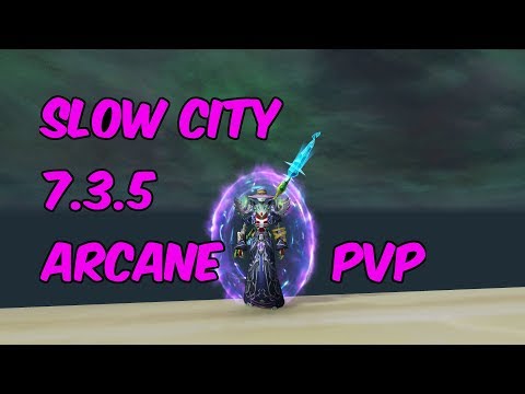 SLOW CITY - 7.3.5 Arcane Mage PvP - WoW Legion