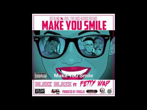 Bleek Blaze ft Fetty Wap  - Make You Smile (prod by Yung Lan)