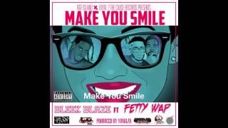 Bleek Blaze ft Fetty Wap  - Make You Smile (prod by Yung Lan)