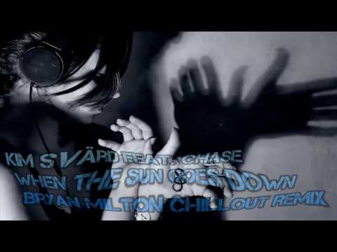 Kim Svard feat. Chase – When The Sun Goes Down (Bryan Milton Chillout Remix)
