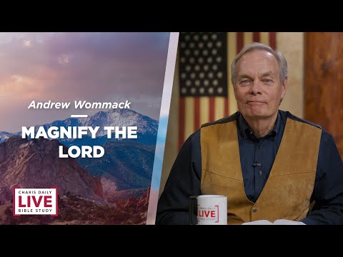 Magnify the Lord - Andrew Wommack - CDLBS for May 10, 2022