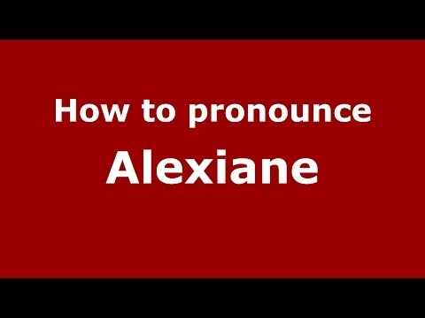 How to Pronounce Alexiane - PronounceNames.com