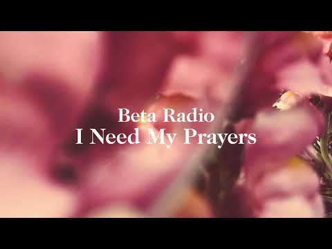 Beta Radio - I Need My Prayers