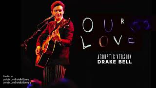 Drake Bell - Our Love (Acoustic Version)