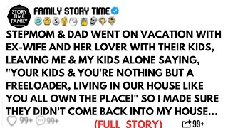 STEPMOM & DAD WENT ON VACATION WITH EX-WIFE AND HER LOVER WITH THEIR KIDS, LEAVING ME & MY KIDS....