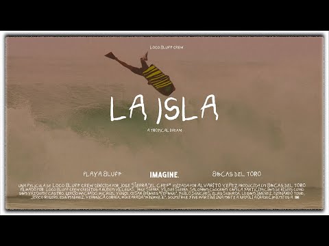 LA ISLA - BODYBOARDING FILM - BOCAS DEL TORO, PANAMA - LOCO BLUFF CREW