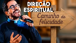 QUAL O CAMINHO DA FELICIDADE? AUTOCONHECIMENTO E OS DONS DE DEUS PE FÁBIO DE MELO DIREÇÃO ESPIRITUAL