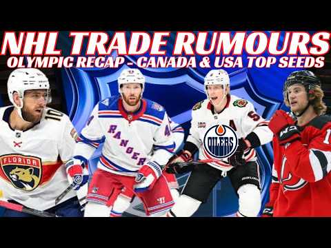 NHL Trade Rumours - Oilers, NYR, Devils, Panthers, Olympic Recap Canada & USA Secure Top Seeds