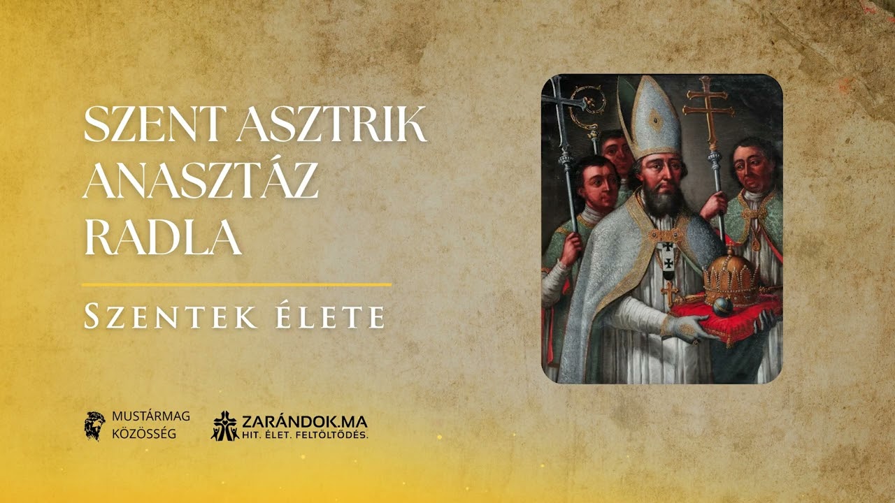 Szent Asztrik Anasztáz Radla: A Kereszt és a Szent Korona küldötte – Szentek élete