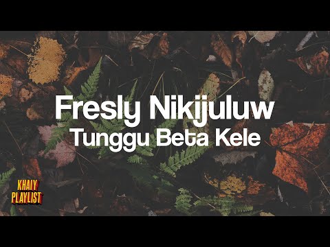 Fresly Nikijuluw - Tunggu Beta Kele [Lirik Lagu]