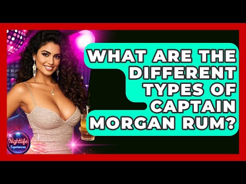 What Are The Different Types Of Captain Morgan Rum? - Nightlife Experiences