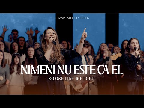 Betania Worship Dublin // NIMENI NU ESTE CA EL (No One Like The Lord) - Live