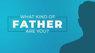 What Kind of Father Are You?