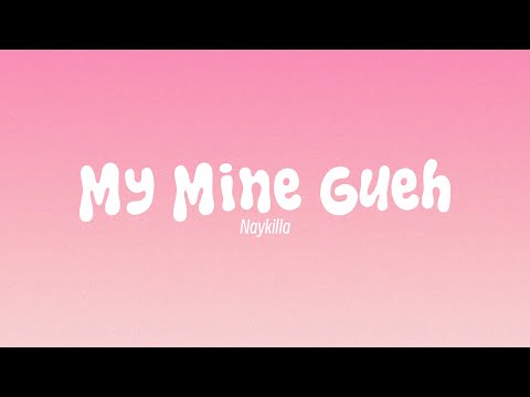 My Mine Gueh (MMG) - Naykilla (Lirik)