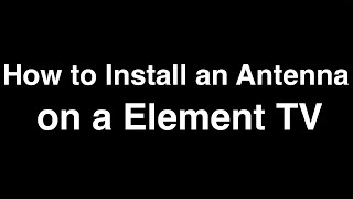 How to Install an Antenna on Element TV