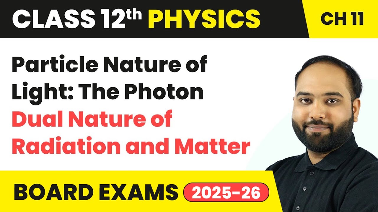 Particle Nature of Light: The Photon - Dual Nature of Radiation and Matter | Class 12 Physics Ch 11