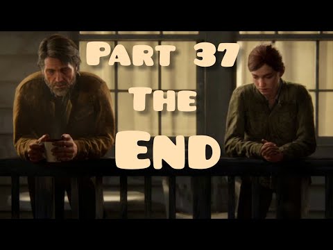 The Last Of Us Part 2 Walkthrough Gameplay Part 37- The Final Fight / The End