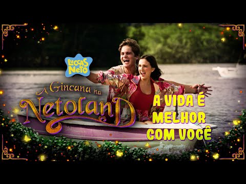 A VIDA É MELHOR COM VOCÊ - MÚSICA OFICIAL DO FILME: LUCCAS NETO EM A GINCANA NA NETOLAND