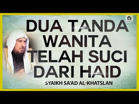 Dua Tanda Wanita Telah Suci dari Haid - Syaikh Sa'ad al-Khatslan #NasehatUlama