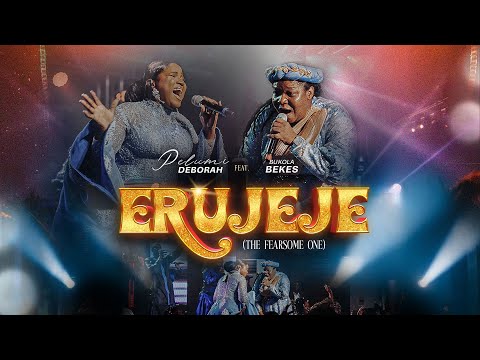 ERUJEJE- Pelumi Deborah Feat. Bukola Bekes