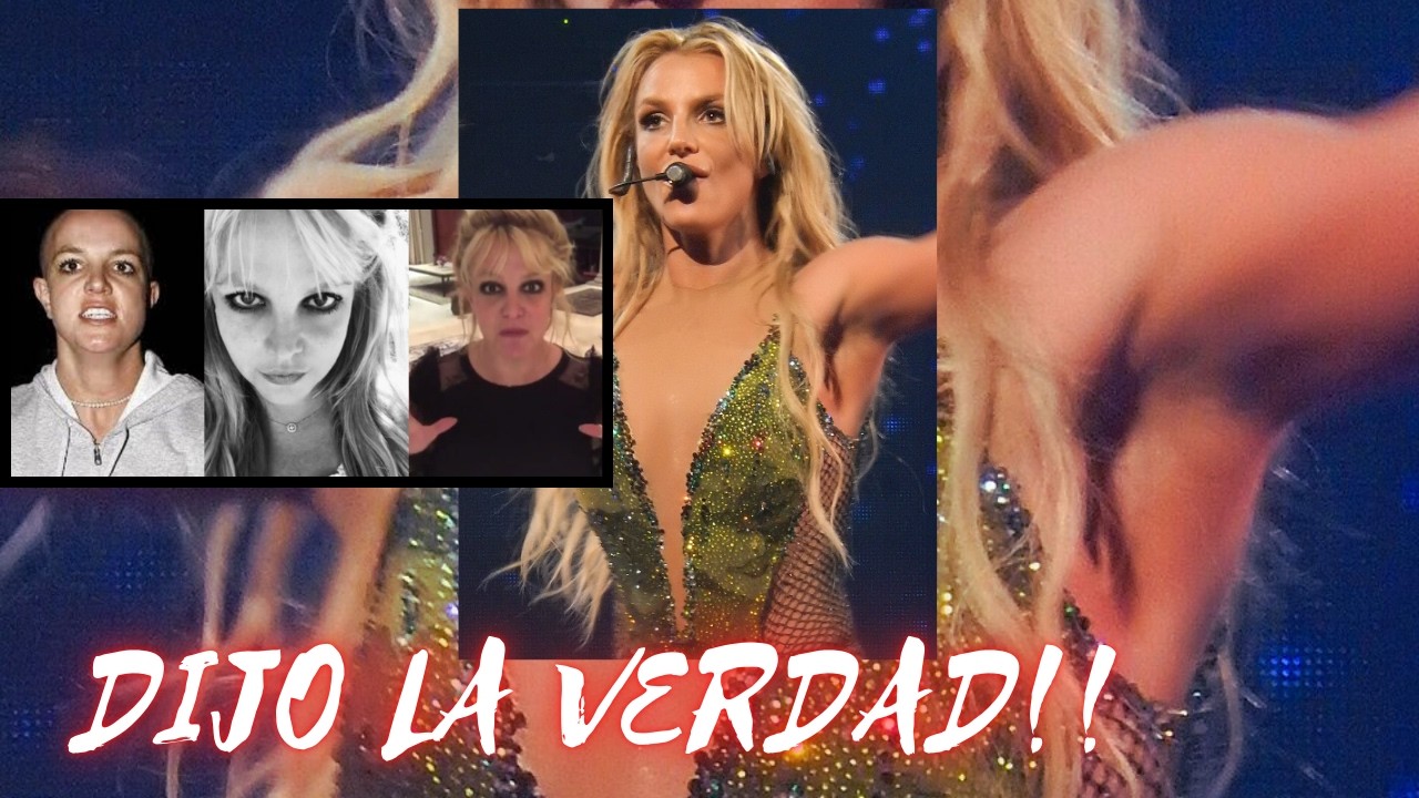 BRITNEY SPEARS DIJO LA VERDAD