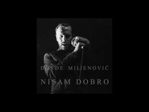 Đorđe Miljenović - Nisam dobro