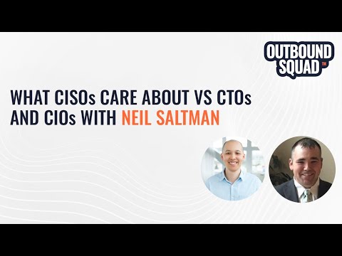 What CISOs care about vs CTOs and CIOs with Neil Saltman