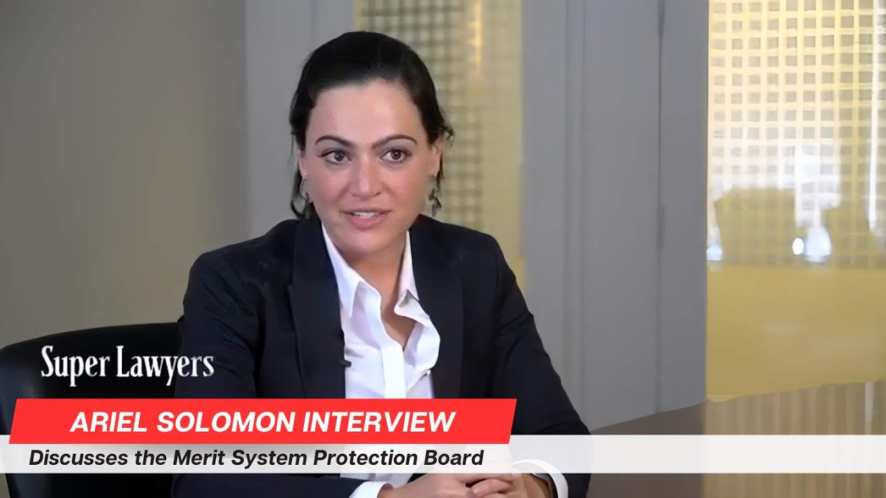 Ariel Solomon rated by Super Lawyers - Discusses the Merit Systems Protection Board