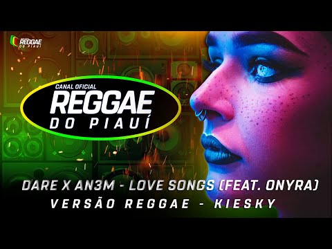 #Reggae Internacional - DARE X AN3M - Love Songs (feat. Onyra) (Kiesky Reggae Remix)