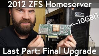 ZFS NAS Homeserver Final Part: Upgrading my 2012 Server to 10gbit