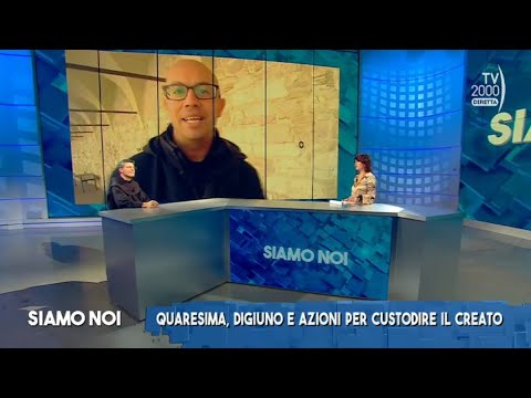 Siamo Noi (Tv2000) - 2 marzo 2023 - Laudato Si', vivere al meglio il tempo di Quaresima