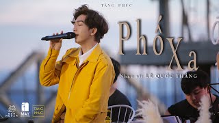 TĂNG PHÚC | PHỐ XA (Lê Quốc Thắng) | Live in MÂY LANG THANG 22.11.2020| ĐÀ LẠT 