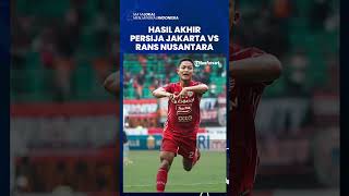 Hasil Persija Jakarta vs Rans Nusantara Liga 1: Menang 3-1, Macan Kemayoran Gusur Persib di Puncak