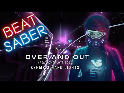 Beat Saber | KSHMR x Hard Lights - Over and Out (Feat. Charlott Boss)