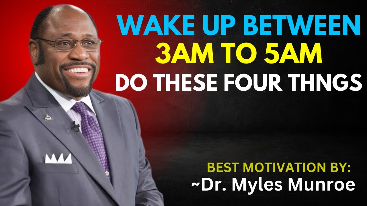 WAKE UP BETWEEN 3AM TO 5AM, DO THESE FOUR THINGS THEN YOU SUCCESS IN LIFE || DR. MYLES MUNROE