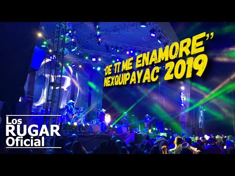 Los RUGAR “De Ti Me Enamore” Nexquipayac 2019