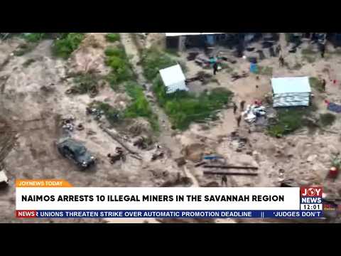 NAIMOS arrests 10 illegal miners, seizes equipment in Savannah Region | JoyNews Today | 28-08-2026