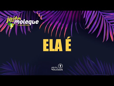 Jeito Moleque - ELA É (Ao Vivo Na Amazônia)